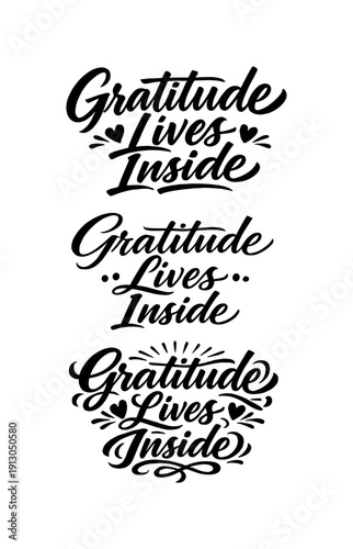   Gratitude Lives Inside. Create a calligraphy lettering illustration of the phrase: Gratitude