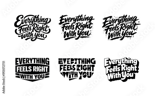    Everything feels right with you. Set lettering. harmonious lettering variations of the same emblematic concept, each with different artistic