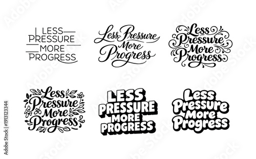 Less pressure more progress quote lettering. Set lettering. harmonious lettering variations of the same emblematic concept, each with