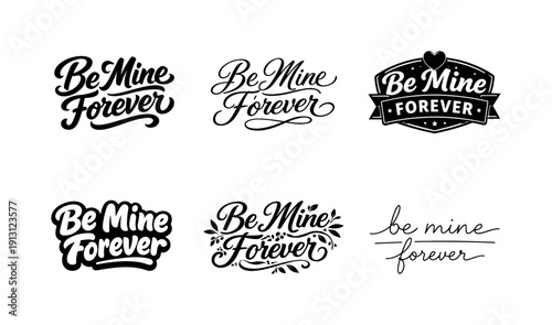 Be mine forever. Set lettering. harmonious lettering variations of the same emblematic concept, each with different artistic interpretation