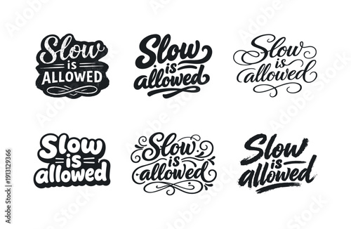    Slow is allowed quote. Set lettering. harmonious lettering variations of the same emblematic concept, each with different artistic