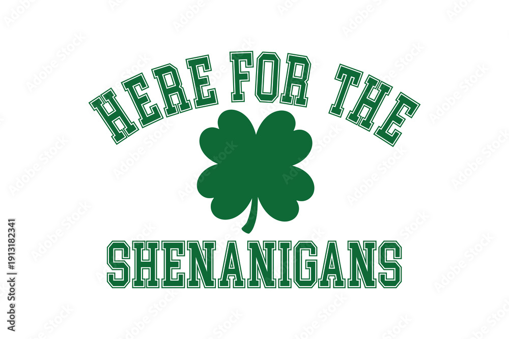 Fototapeta premium Here For the Shenanigans, Bold Athletic Font with Clover Leaf Design