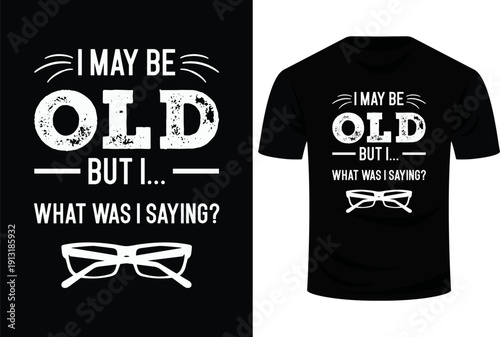 I May Be Old But I What Was I Saying Funny Senior Citizen Svg Design