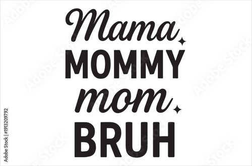 A typographic design featuring the words mama mommy mom and bruh in varying styles