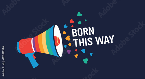 Bright rainbow colored megaphone with flying hearts and the motivational text born this way on a dark navy blue background for pride.