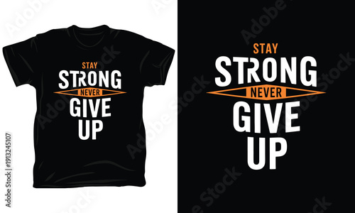Stay Strong Never Give Up Bold Inspirational Quote T-shirt Art