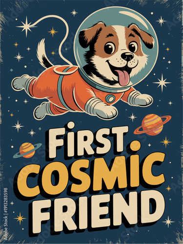 Playful mid-century vintage poster featuring a space dog in orange suit against a starry backdrop with retro text “FIRST COSMIC FRIEND”. Bold shapes and nostalgic palette.