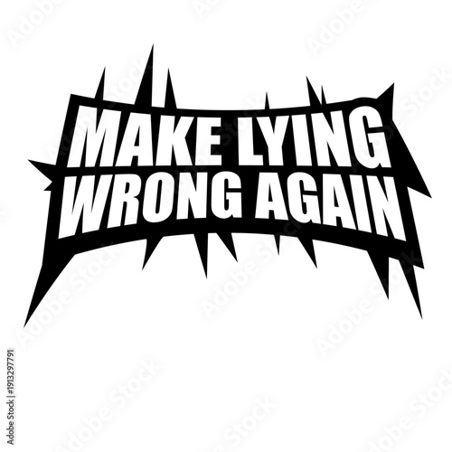 Make Lying Wrong Again – the bold political statement for those tired of dishonesty in power. Wear your truth loudly. Perfect for activists, free thinkers, and anyone who values honesty.