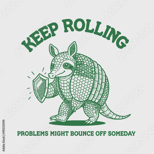 Armadillo holding a shield with the text Keep Rolling Problems Might Bounce Off Someday.