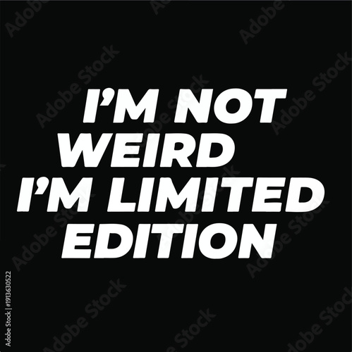 Bold white typographic design declaring I'm not weird I'm limited edition stands out starkly against a solid black background providing a humorous statement for apparel or digital media usage