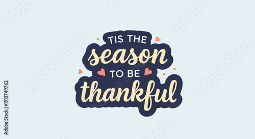 Whimsical phrase "Tis the season to be thankful" in decorative lettering