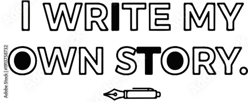 Bold text with a fountain pen graphic declares "I WRITE MY OWN STORY.