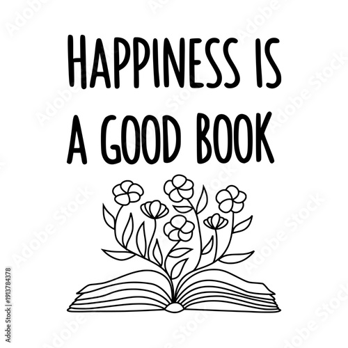 Happiness is a good book quote. Book lover typography design. Motivational reading inspiration. Vector illustration isolated on white background.