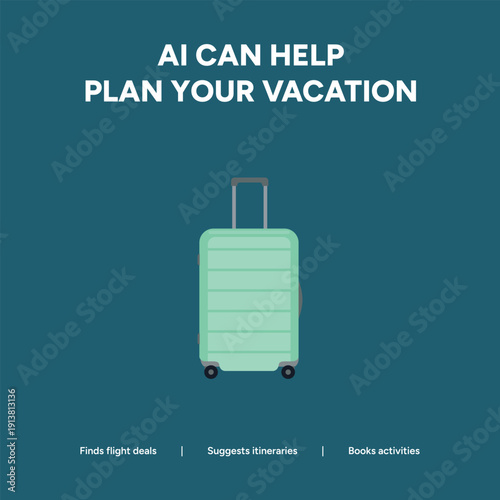 Green suitcase on a deep teal background represents AI assisting with vacation planning, finding deals, suggesting itineraries, and booking activities.