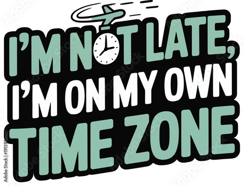 I'm not late I'm on my own time zone typography sticker with airplane and clock icons