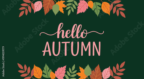 Elegant Hello Autumn greeting with stylized script typography and a border of colorful fall leaves on a dark green background.