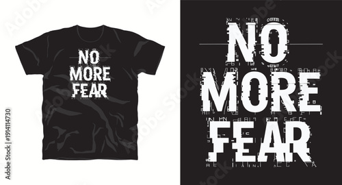 No more fear t-shirt design with glitch effect modern typography, apparel print with distressed style letters, black and white color combination