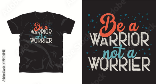 Be a warrior not a worrier typography t-shirt design with inspirational quote and modern style