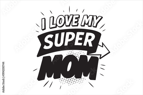 Black and white illustration declaring love for a super mom with starbursts