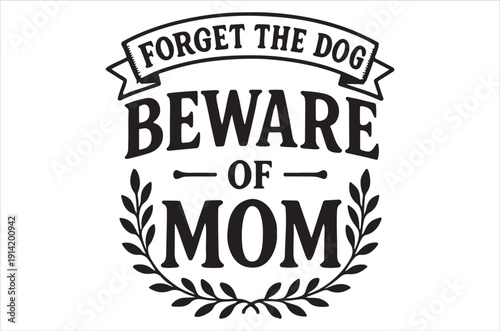 Humorous sign warns beware of mom not the dog with floral accents