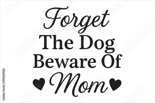 A warning message reading forget the dog beware of mom with hearts