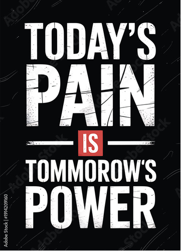 Today's pain is tomorrow's power motivational quote poster with distressed white typography on black background for fitness wall art