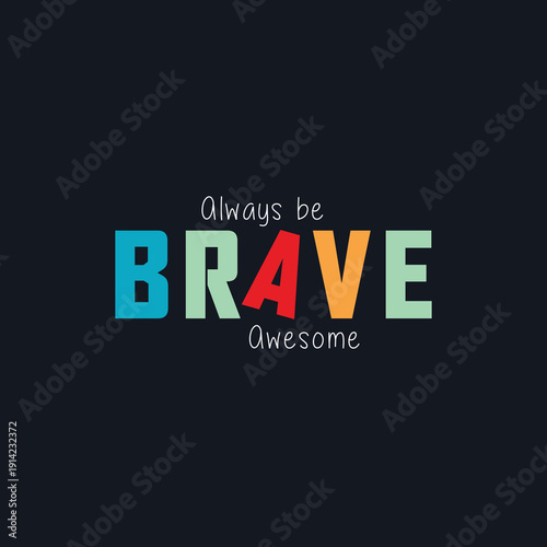 Always be brave motivational typography t-shirt design