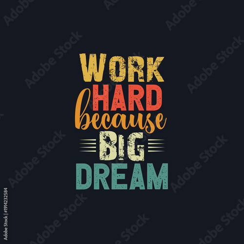 work hard because big dream typography t-shirt design