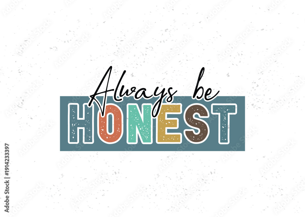 Obraz premium Always be honest, motivational typography t-shirt design