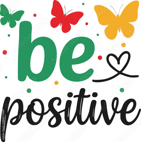 Vector 'be positive' hand-lettered typography design with green, red, and yellow butterflies and scattered dots, isolated on transparent background for t-shirt or poster.