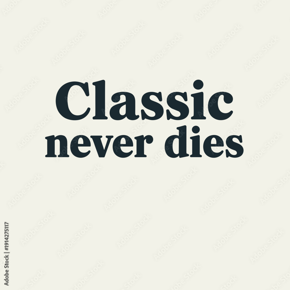 Fototapeta premium Classic Never Dies Vintage Serif Typography Quote Design in Minimal Black Style