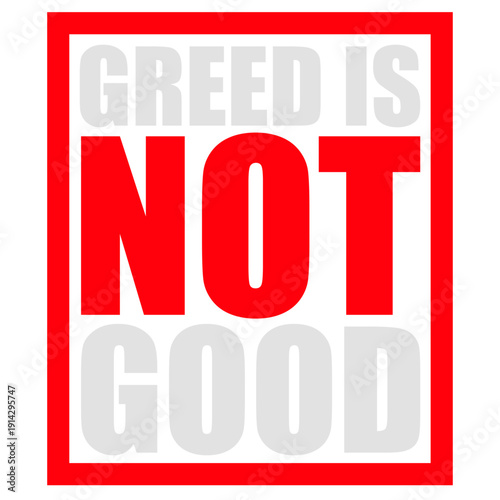 Greed is not good. A bold statement against greed, capitalism and corporate excess. Perfect for activists, thinkers and everyone who knows enough is enough.