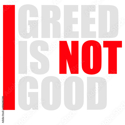 Greed is not good. A bold statement against greed, capitalism and corporate excess. Perfect for activists, thinkers and everyone who knows enough is enough.