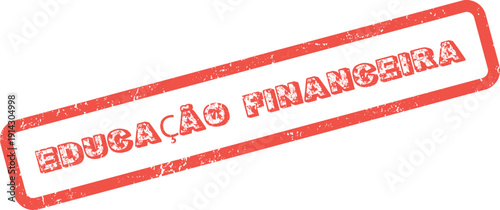 Red grunge rubber stamp impression with the important message Educação Financeira displayed