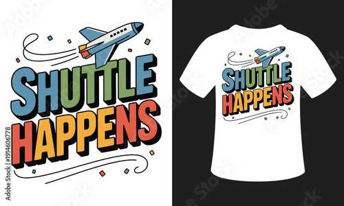 Shuttle happens vector illustration with colorful letters and space ship for funny t-shirt design