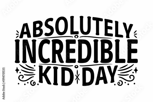 ABSOLUTELY INCREDIBLE KID DAY vector illustration isolated on white background