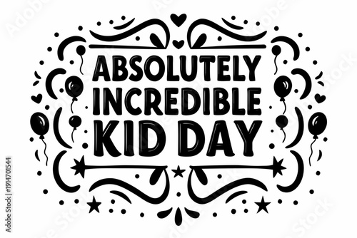 Absolutely Incredible Kid Day Design, Positive Kids, Celebration and Fun Vector