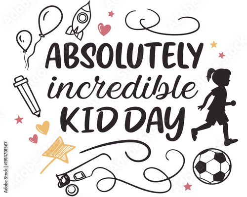 ABSOLUTELY INCREDIBLE KID DAY vector illustration isolated on white background