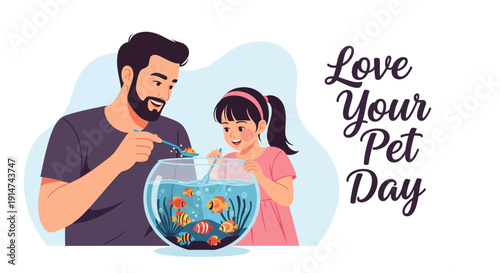 Man and girl celebrate Love Your Pet Day with colorful fish in a bowl
