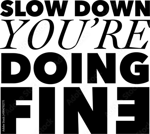 slow down youre doing fine-6