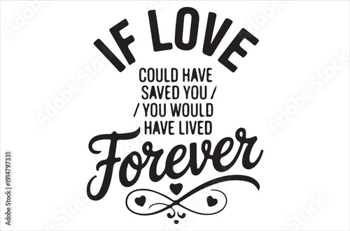 If love could have saved you you would have lived forever quote