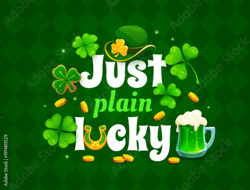 Just plain lucky St Patrick's day greeting card quote. Irish Saint Patrick vector banner, quote print. Ireland party poster with leprechaun hat, shamrock clover, green beer or ale tankard, gold coins