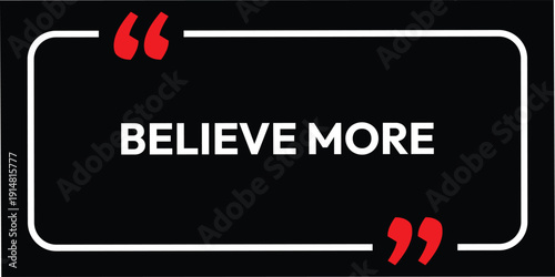Believe more motivation quotes line isolated on black background and white text, 