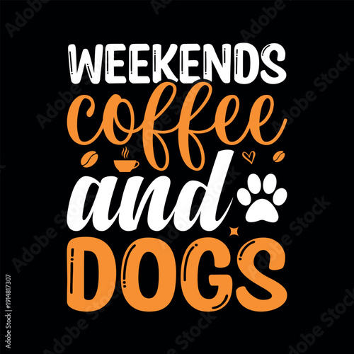 weekends coffee and dogs t shirt design ready for printing