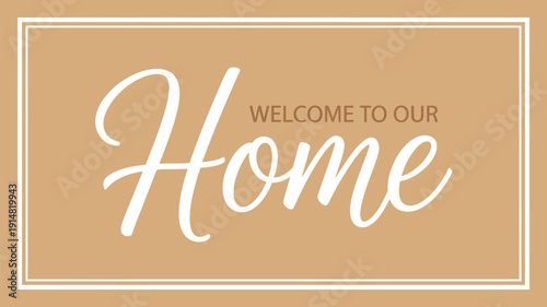 Welcome to our home elegant typography wall art sign minimal beige background decorative quote poster template for housewarming greeting interior decor 