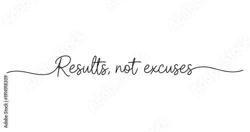 Inspirational quote: results, not excuses. No editable strokes