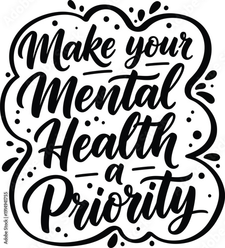 A beautifully designed black and white illustration emphasizes prioritizing mental health featuring elegant calligraphy within a decorative floral frame high quality