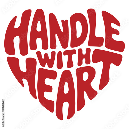 A heart-shaped vector graphic with the phrase Handle with Heart in bold red letters