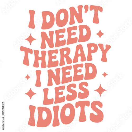 A humorous vector graphic illustration of a quote about not needing therapy