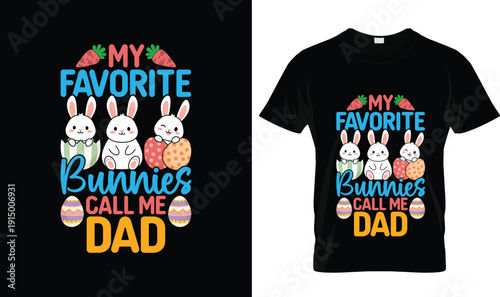 My favorite bunnies call me dad t-shirt design with cute Easter typography, colorful tshirt vector illustration, playful logo style apparel graphic, funny bunny dad theme for Easter holiday celebratio